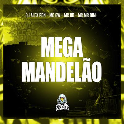 Mega Mandelão By Dj Alex Pdn, Mc Mr. Bim, Mc Gw, Mc RD's cover