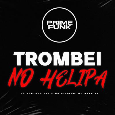 Trombei no Helipa By DJ Surtado 011, Mc Kitinho, MC Rafa 22's cover