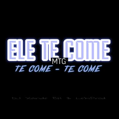 Mtg - Ele te Come Te Come Te Come's cover