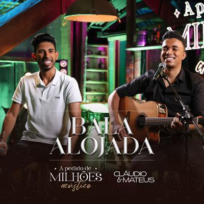 Bala Alojada (A Pedido de Milhões) (Acústico) By Cláudio Mateus's cover