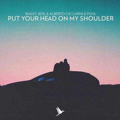 Put Your Head On My Shoulder By Bailey Jehl, Alberto Ciccarini, Poul's cover