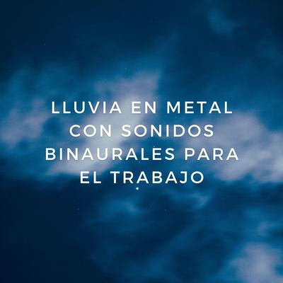 Eficiencia De La Lluvia: Lluvia En Metal Con Sonidos Binaurales Para El Trabajo's cover