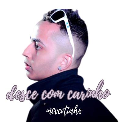 Desce Com Carinho (Brega Funk) By Mc Vertinho's cover