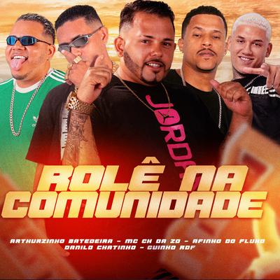 Rolê na Comunidade By Afinho do Fluxo, GUINHO RDF, Arthurzinho Batedeira, Mc CH Da Z.O, Danilo Chatinho's cover