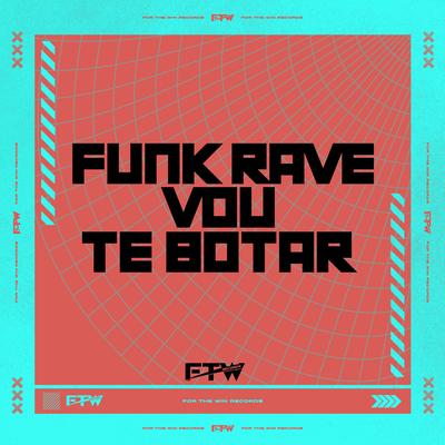 Funk Rave Vou Te Botar (feat. DJ ANTONY) (feat. DJ ANTONY) By DJ KM NO BEAT, Mc Delux, FTW RECORDS, DJ Antony's cover