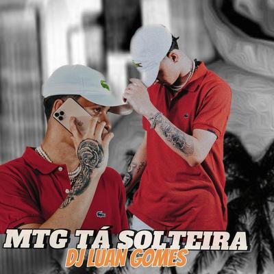 MTG - TA SOLTEIRA By Dj Luan Gomes's cover