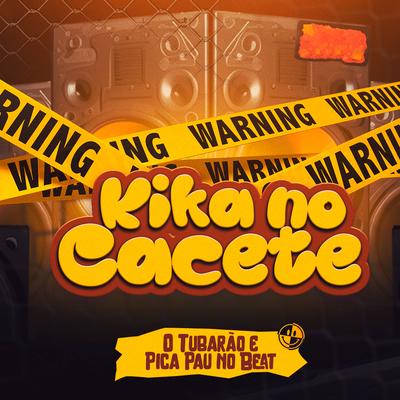 Kika no Cacete By O Tubarão, Picapau No Beat, MC Saci's cover