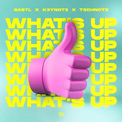 What's Up By BASTL, K3YN0T3, T3CHN0T3's cover