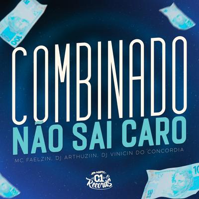 Combinado Não Sai Caro By Mc Faelzin, Dj Arthuziin, Dj Vinicin do Concordia's cover