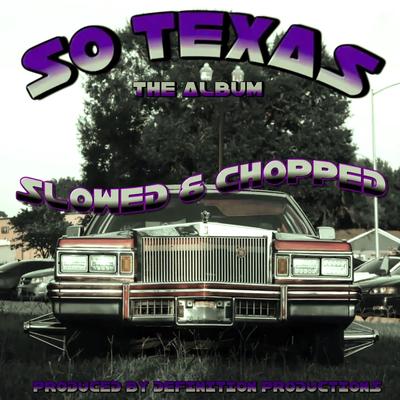 SO TEXAS (THE ALBUM) Slowed & Chopped (DJ ScrewFace Remix SLOWED & CHOPPED)'s cover