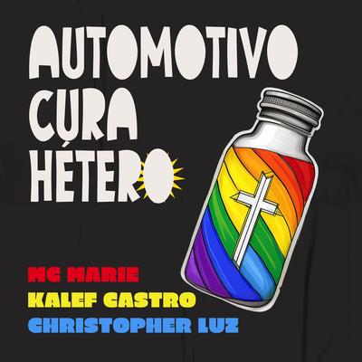 AUTOMOTIVO CURA HÉTERO By Christopher Luz, Kalef Castro, Mc Marie's cover