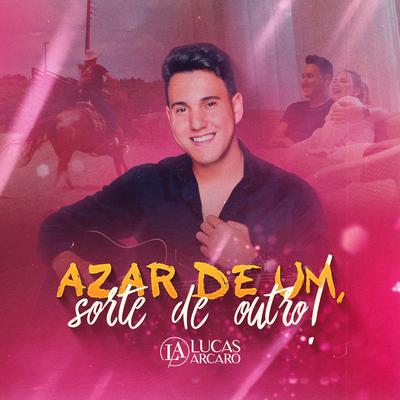 Azar de Um, Sorte de Outro By Lucas Arcaro's cover