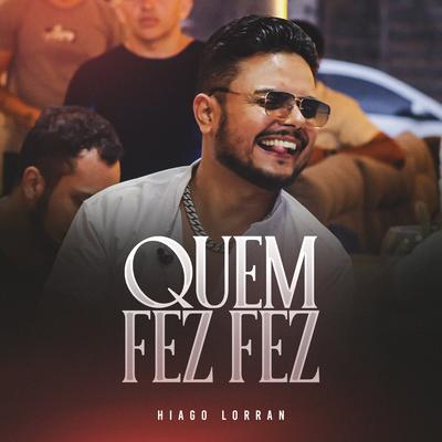 Quem Fez Fez (Ao Vivo) By Hiago Lorran's cover