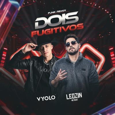 Dois Fugitivos (Funk) By Vyolo, Leozinn No Beat's cover