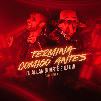 Termina Comigo Antes By Dj Allan Duarte, DJ DW's cover