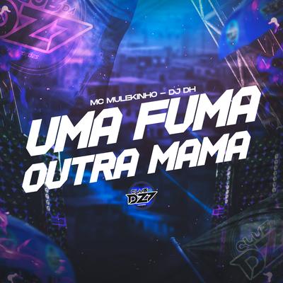 UMA FUMA OUTRA MAMA By mc mulekinho, DJ DH, CLUB DA DZ7's cover