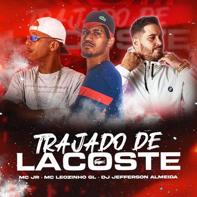 Trajado de Lacoste By Dj Jefferson Almeida, Mc Jr, MC Leozinho GL's cover