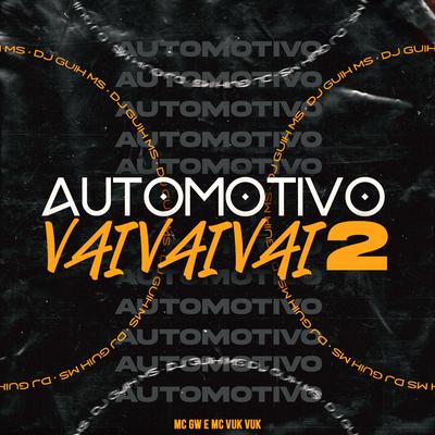 Automotivo Vai Vai Vai 2 By DJ Guih MS, Mc Gw, Mc Vuk Vuk's cover