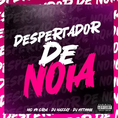 Despertador de Nóia By MC VN Cria, Dj VITINMG, DJ MAZZAY's cover