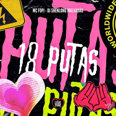 18 Putas By Mc Fopi, Love Funk, DJ SHENLONG MALVADÃO's cover