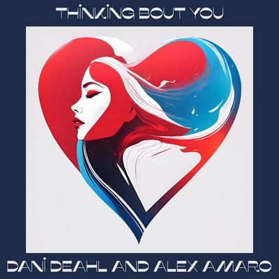 Thinking Bout You By Dani Deahl, Alex Amaro's cover