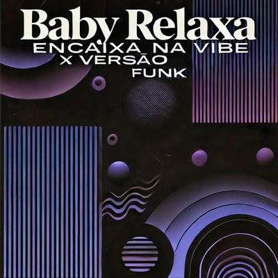 Baby Relaxa Encaixa na Vibe X Versão Funk's cover