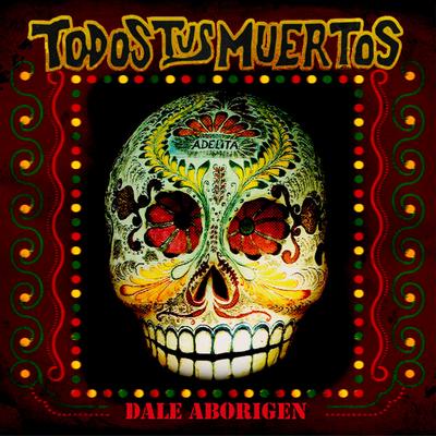 DALE ABORIGEN By Todos Tus Muertos's cover