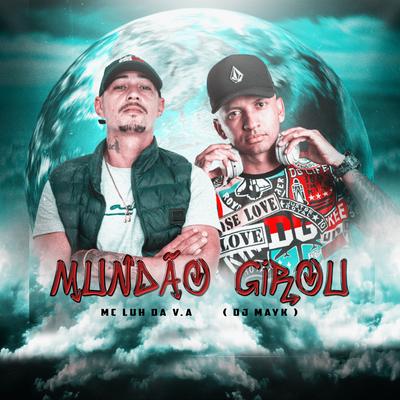 Mundao Girou By Mc Luh Da V.A, DJ Mayk's cover