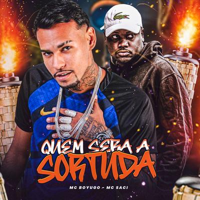 Quem Sera a Sortuda By mc boyugo, MC Saci's cover