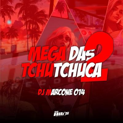 Mega das Tchutchuca 2 By DJ Marcone 014's cover