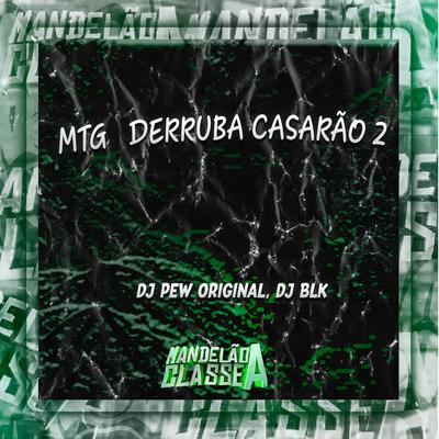 Mtg Derruba Casarão 2 By DJ Pew Original, DJ BLK's cover