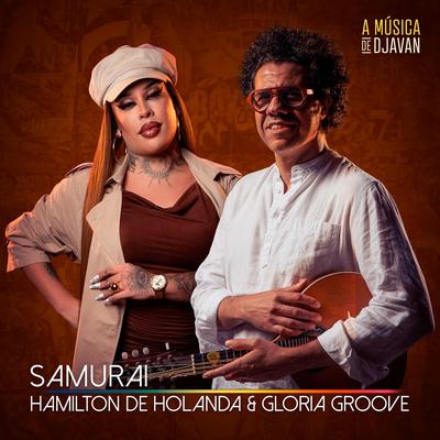 Samurai (feat. Gloria Groove & Lakecia Benjamin) By Hamilton de Holanda, Gloria Groove, Lakecia Benjamin's cover