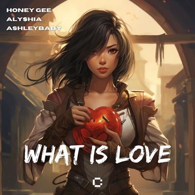 What Is Love By Honey Gee, ALY$HIA, Ashleybaby's cover