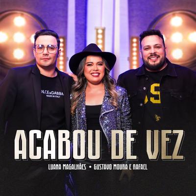 Acabou de Vez By Luana Magalhães, Gustavo Moura & Rafael's cover