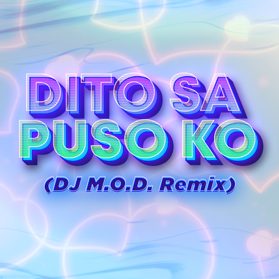 Dito Sa Puso Ko (DJ M.O.D Remix)'s cover