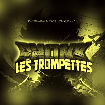 Phonk  Les Trompettes By Mc Vuk Vuk, DJ PROIBIDO's cover