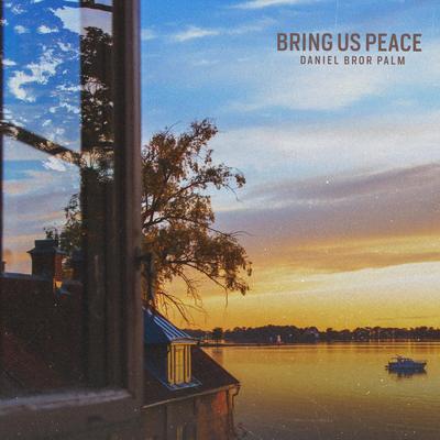 Bring Us Peace By Daniel Bror Palm's cover