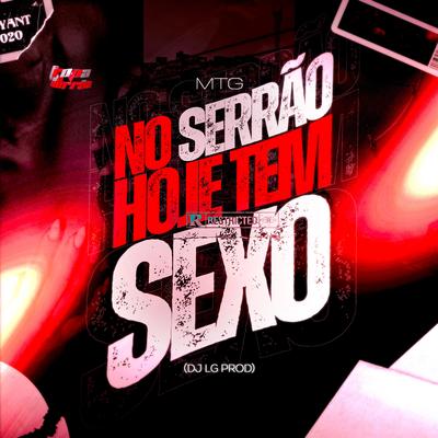 Mtg No Serrão Hoje Tem Sexo By DJ LG PROD's cover