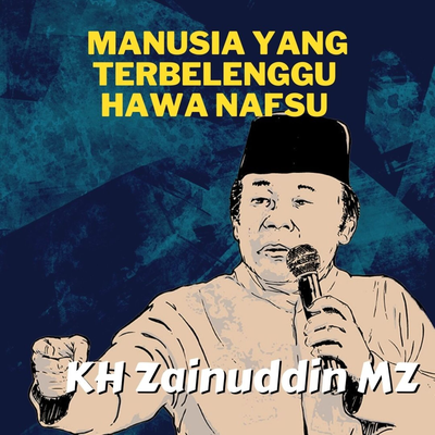 Manusia Yang Terbelenggu Hawa Nafsu - Ceramah KH Zainuddin MZ's cover