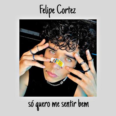 Só Quero Me Sentir Bem By Felipe Cortez's cover