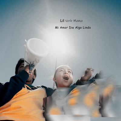 Mi Amor Die Algo Lindo By Lil Verb Mama's cover