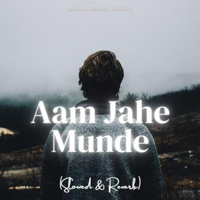 Aam Jahe Munde (Slowed & Reverb)'s cover