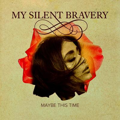 Maybe This Time By My Silent Bravery's cover