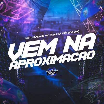 VEM NA APROXIMAÇÃO By MC VITIN DA DZ7, MC Taradin, DJ DH's cover