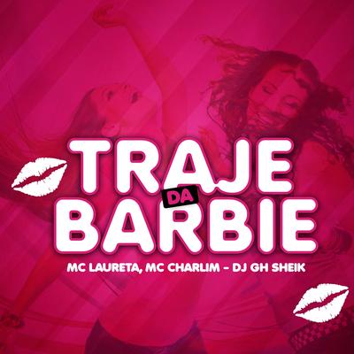 Traje da Barbie By DJ GH Sheik, Mc Laureta, Mc Charlim's cover