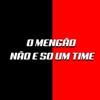 O MENGÃO NÃO E SO UM TIME's cover