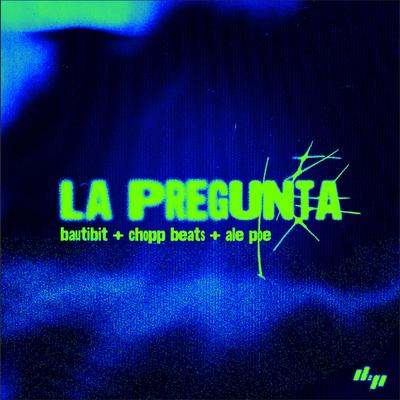 La Pregunta By bautibit, Chopp Beats, Ale Poe's cover