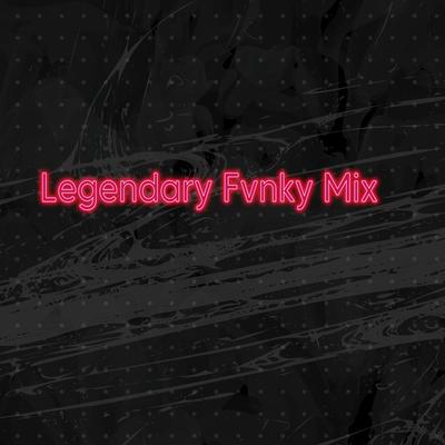 Legendary Fvnky Mix's cover