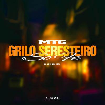 MTG - Grilo Seresteiro Só Fé By Dj Juninho Mpc, A Chave, Grelo's cover