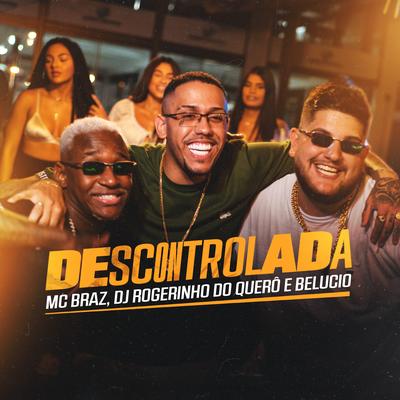 Descontrolada By MC Braz, Dj Rogerinho do Quero, Belucio's cover